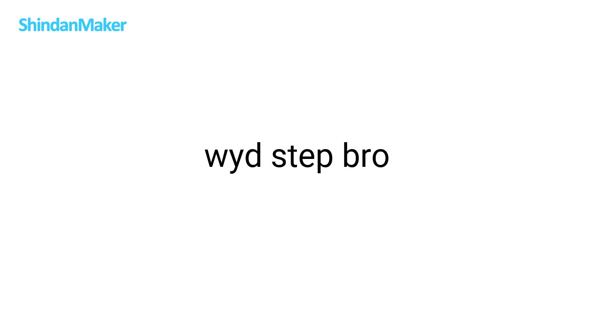 wyd step bro