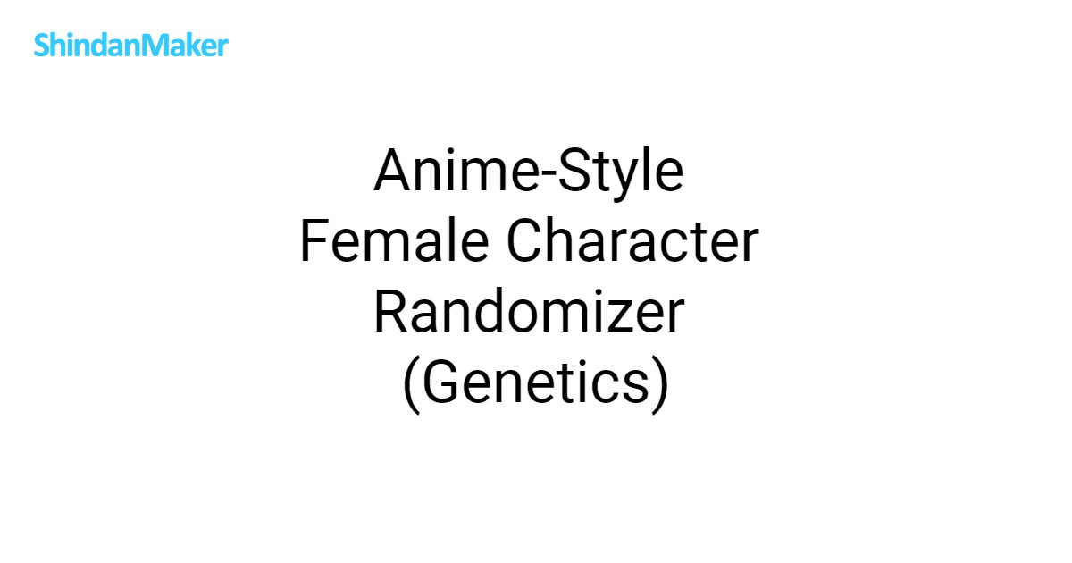 Character Gender Randomizer Anime-Style Female Character Randomizer (Genetics)