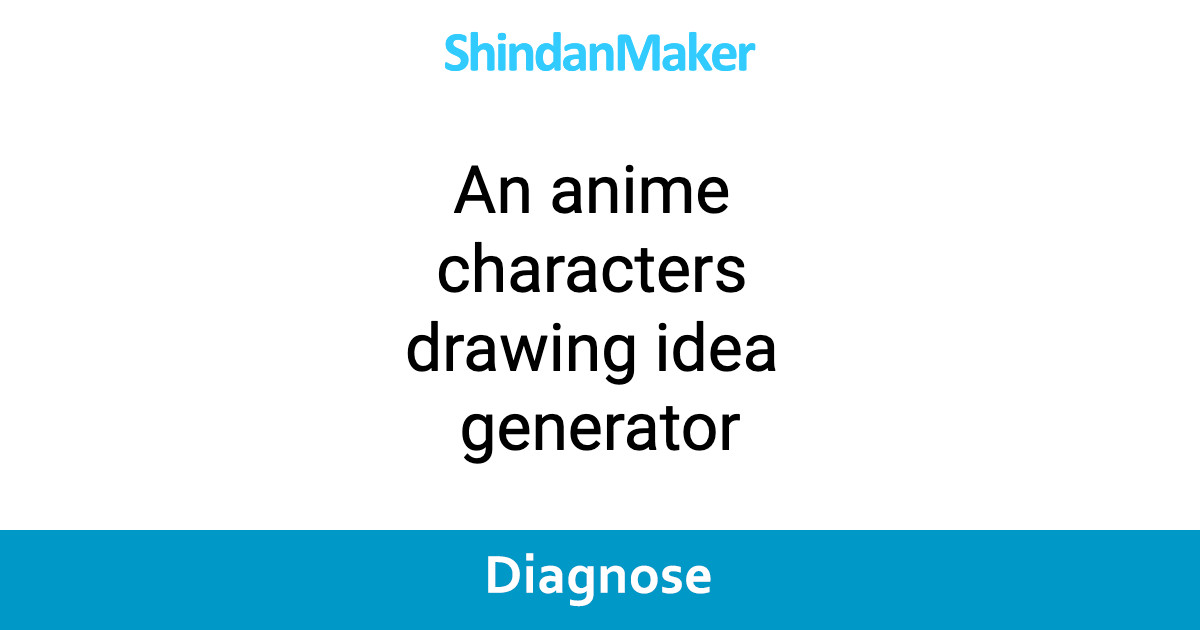 An anime characters drawing idea generator