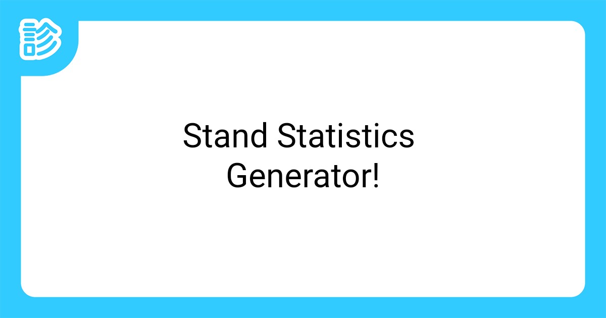 Statistics Generator Stand Statistics Generator!