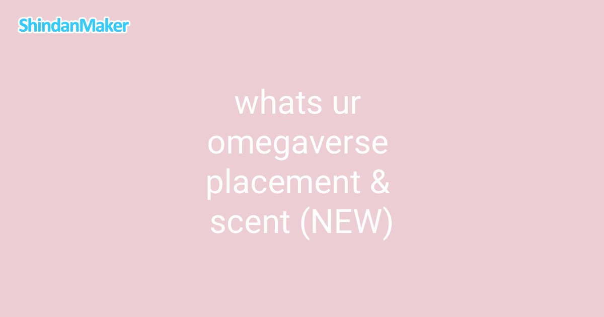 whats ur omegaverse placement & scent (NEW)