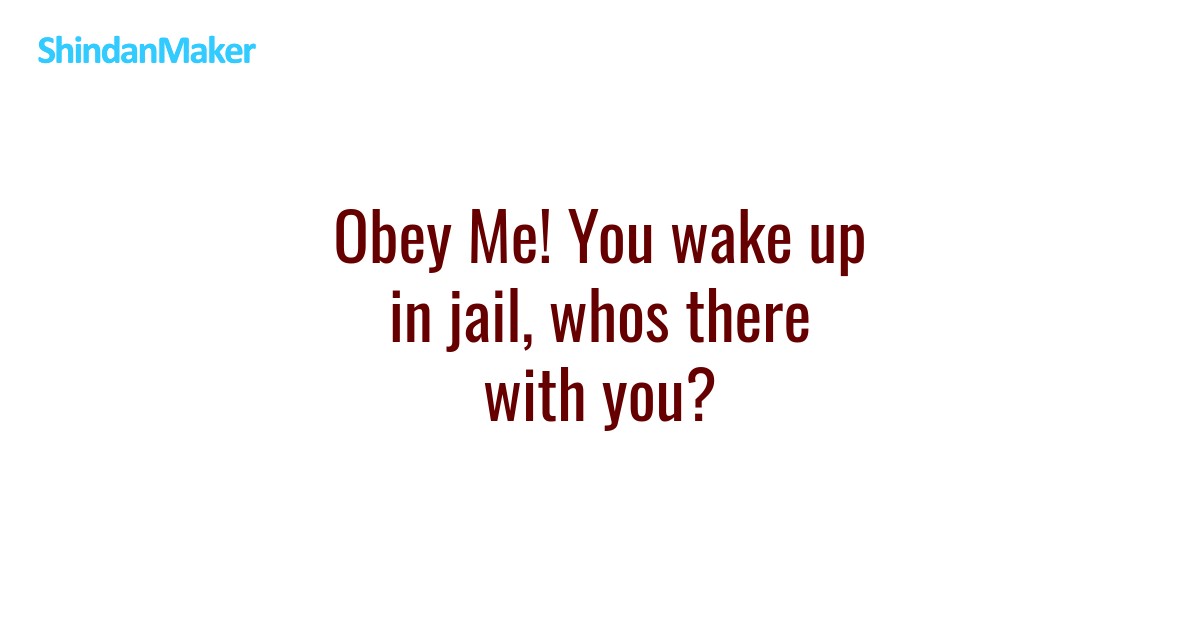 Obey Me! You wake up in jail, whos there with you?