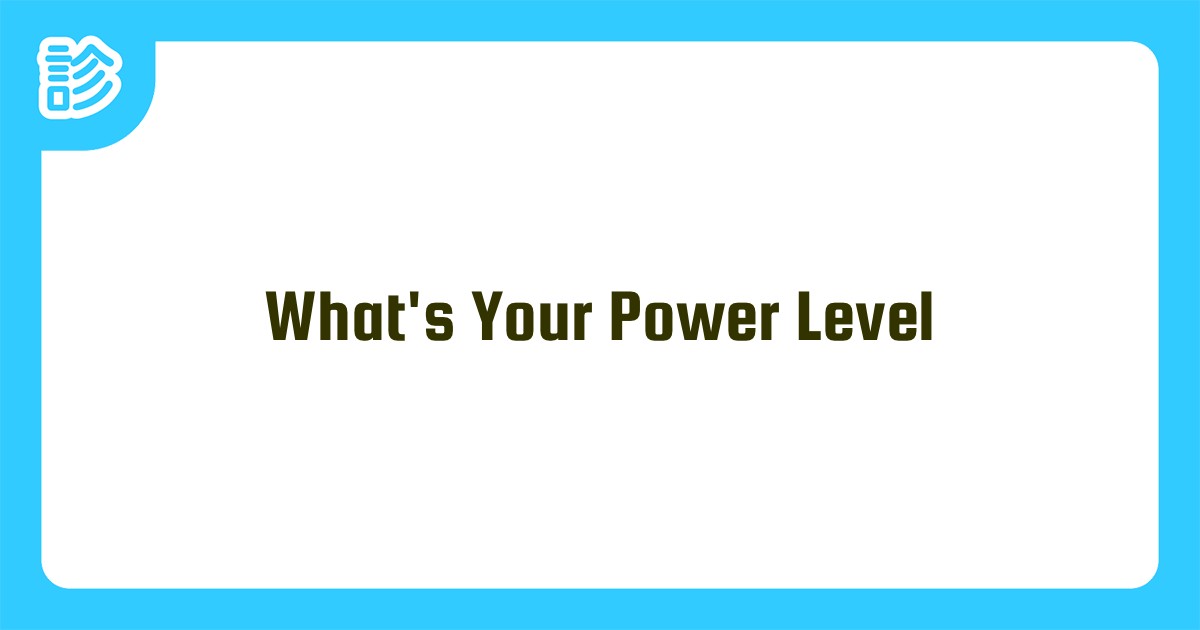 What's Your Power Level