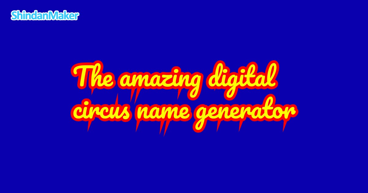 The amazing digital circus name generator