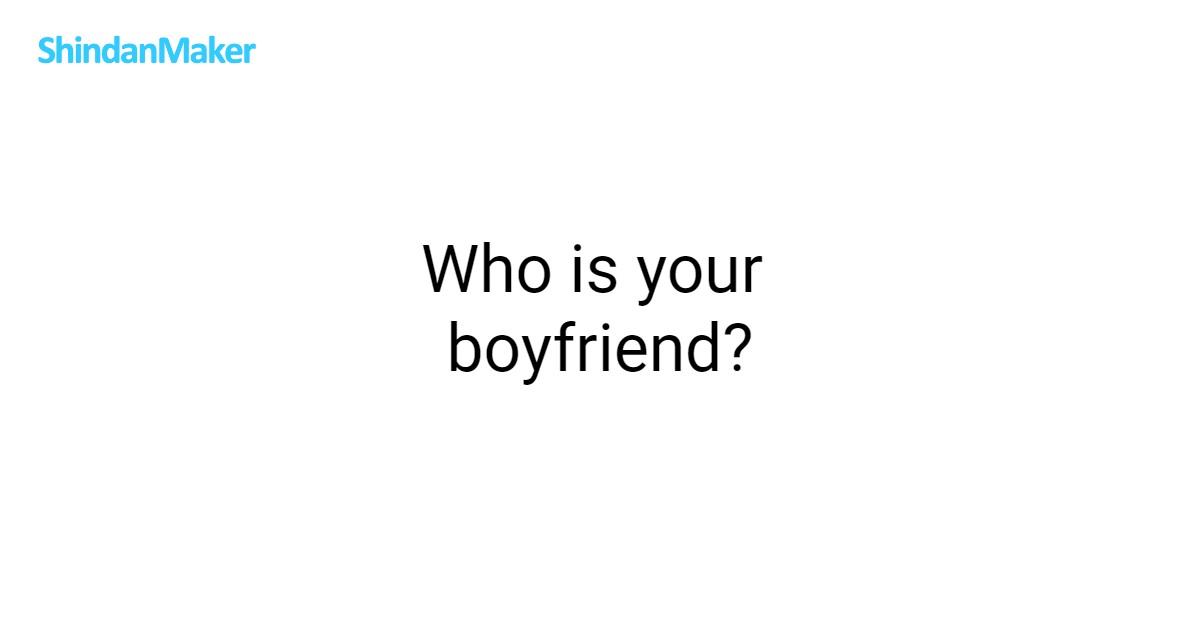 Who is your boyfriend?