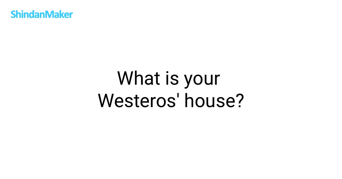 What is your Westeros' house?