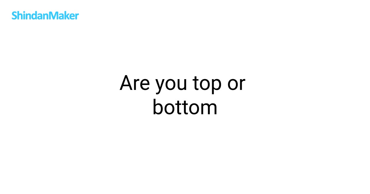 Are you top or bottom