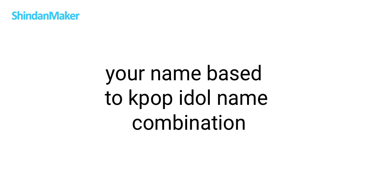 your name based to kpop idol name combination