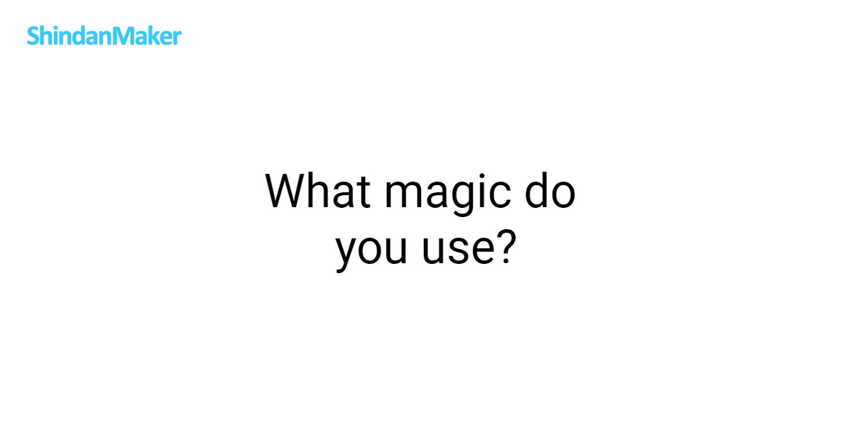 What magic do you use?