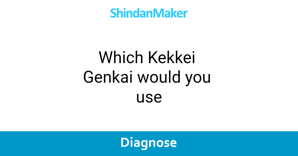 Which Kekkei Genkai would you use