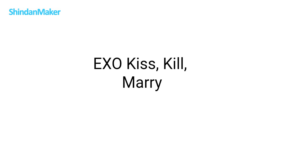EXO Kiss, Kill, Marry