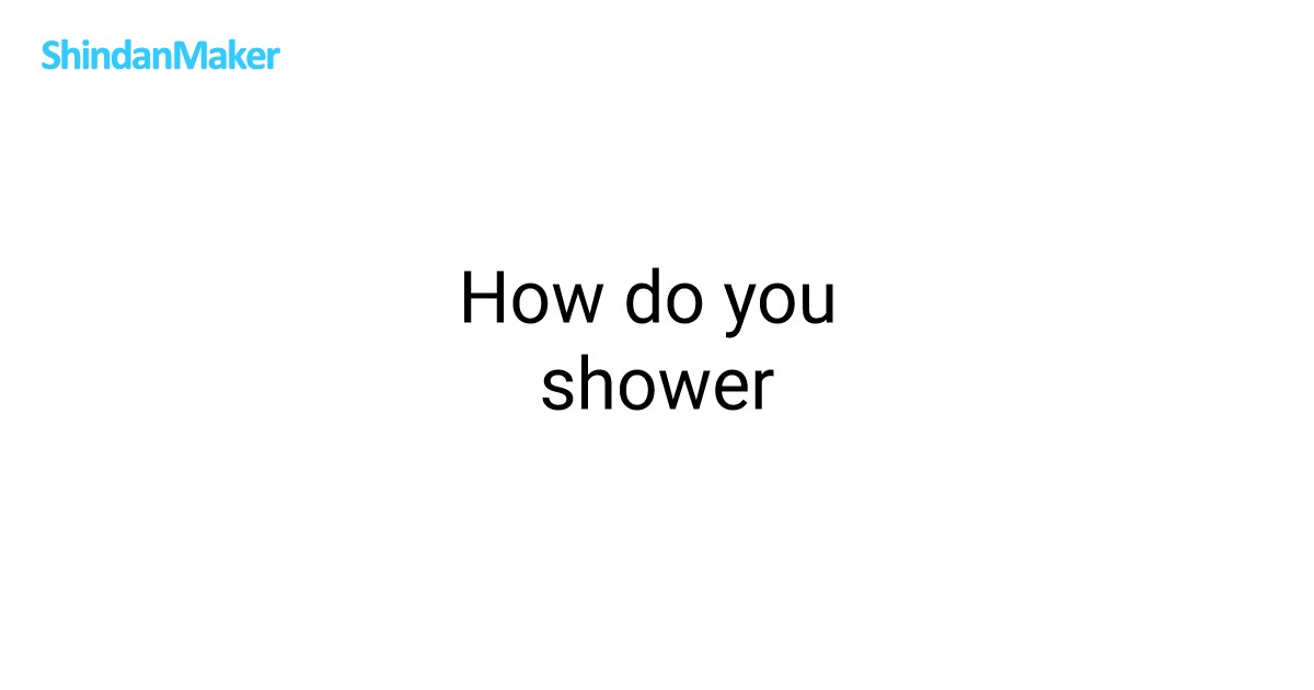 How Do You Shower