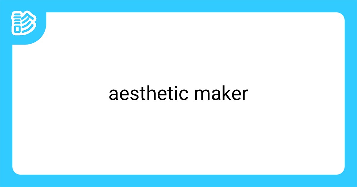 aesthetic maker