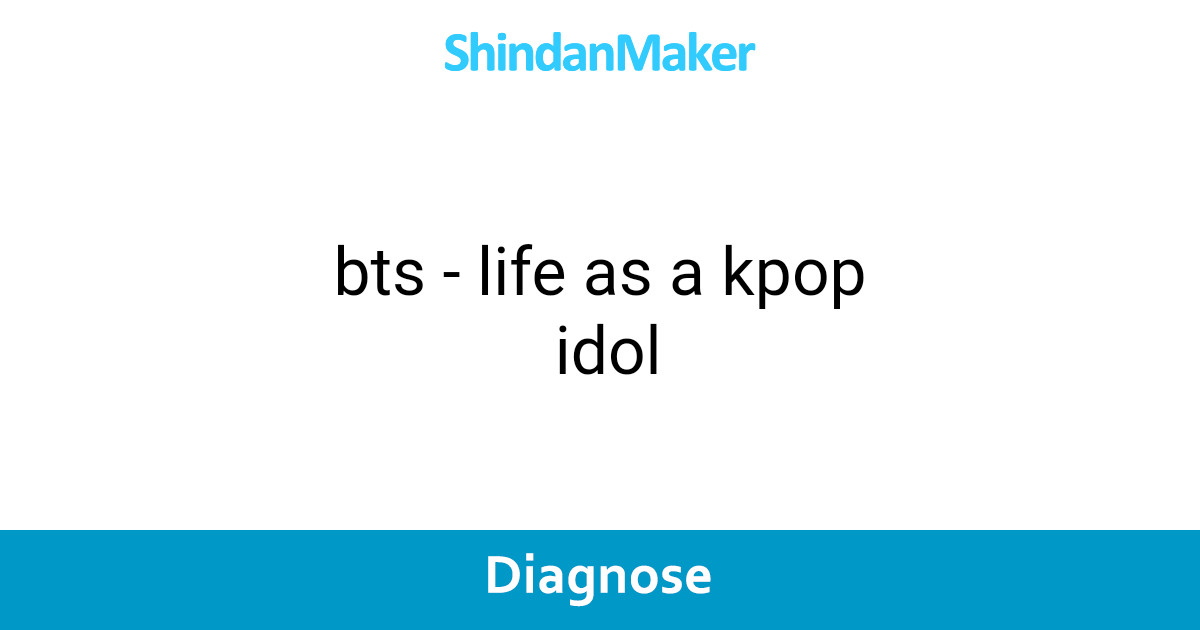 bts - life as a kpop idol