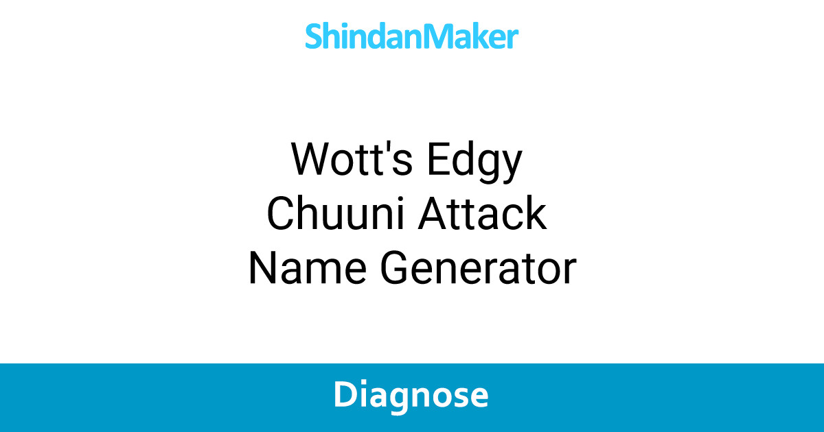 Wott's Edgy Chuuni Attack Name Generator