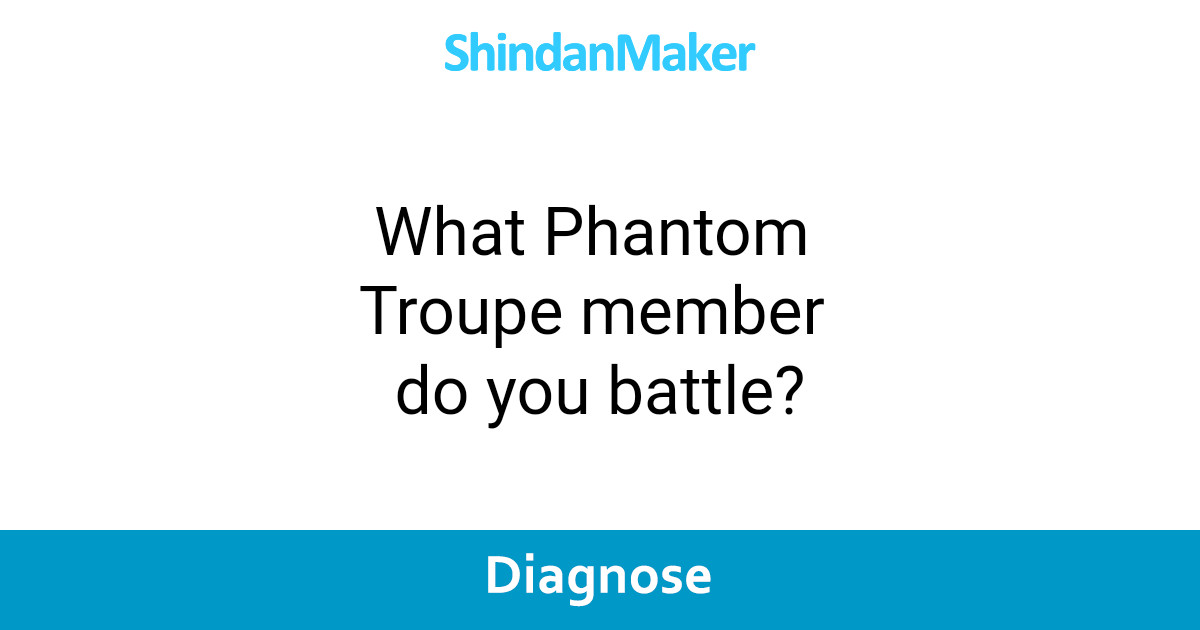 What Phantom Troupe member do you battle?