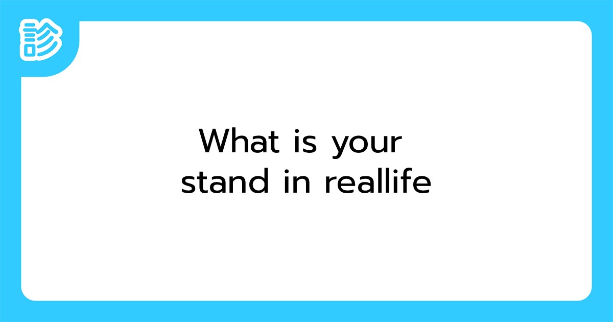 What is your stand in reallife
