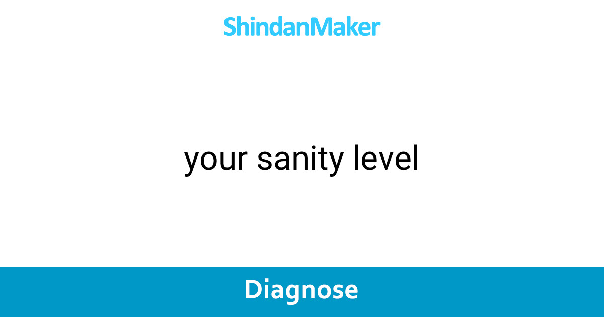 your sanity level