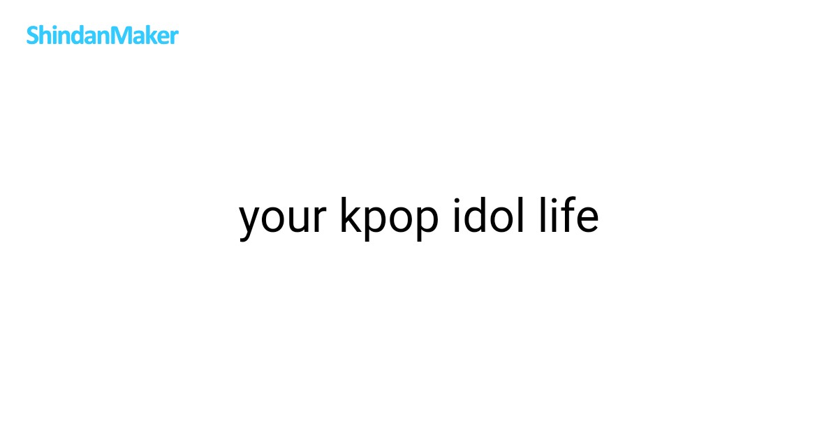 your kpop idol life