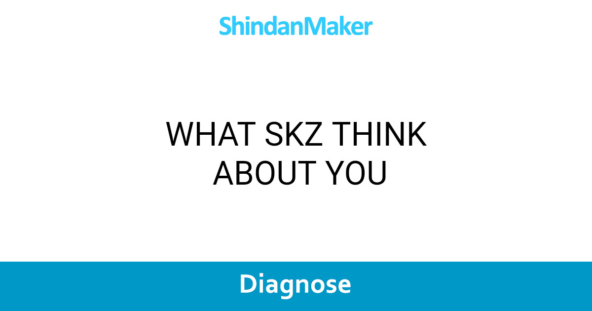WHAT SKZ THINK ABOUT YOU