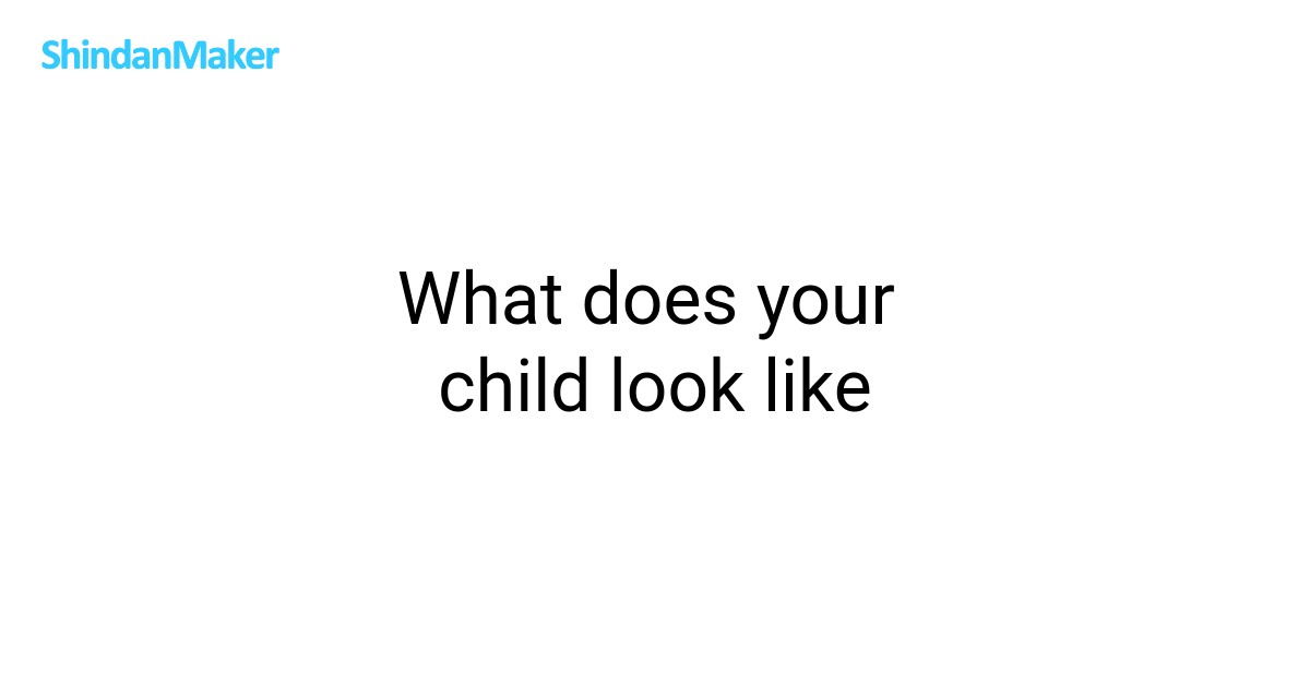 What does your child look like