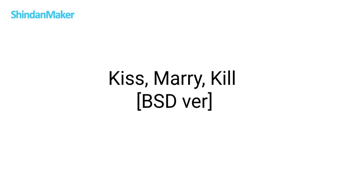 Kiss, Marry, Kill [BSD ver]