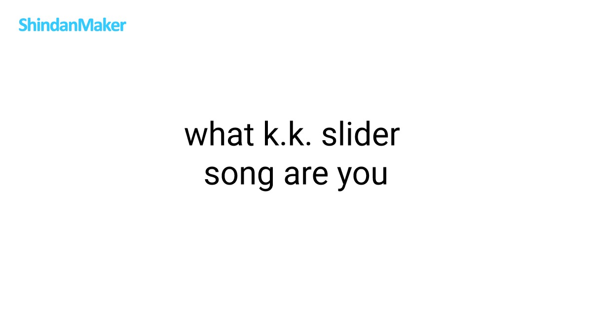 what k.k. slider song are you